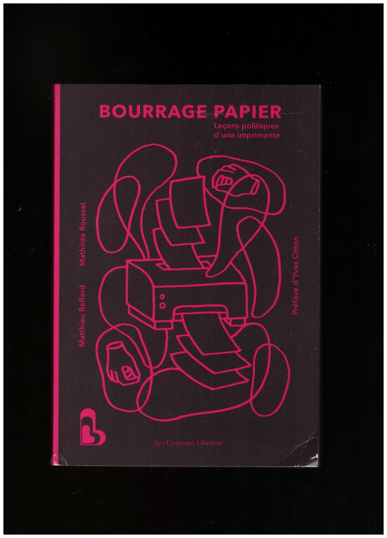 RAFFARD, Matthieu; ROUSSEL, Mathilde - Bourrage Papier - Leçons politiques d'une imprimante